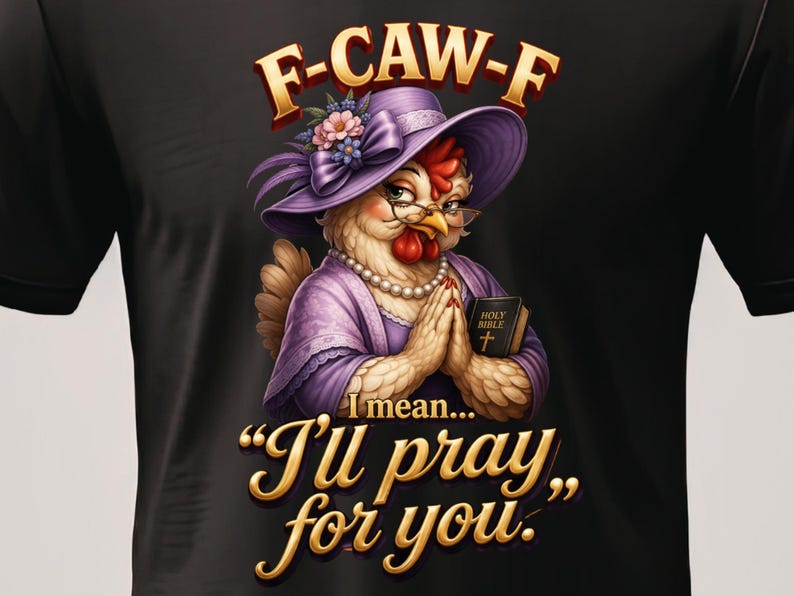 F-CAW-F "I'll pray for you" funny chicken graphic t-shirt
