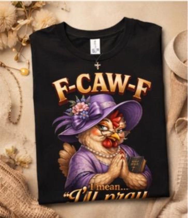 F-CAW-F "I'll pray for you" funny chicken graphic t-shirt