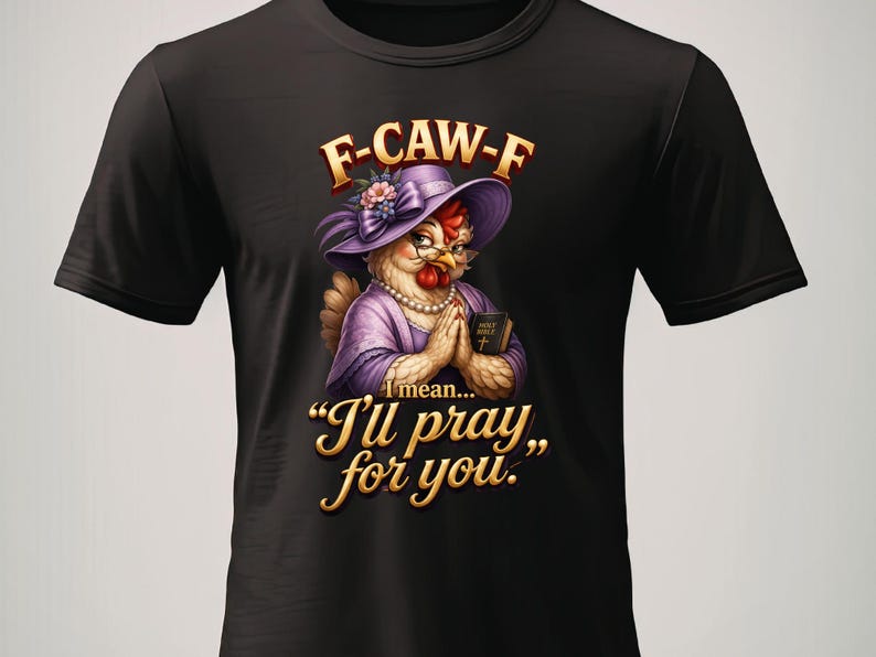 F-CAW-F "I'll pray for you" funny chicken graphic t-shirt